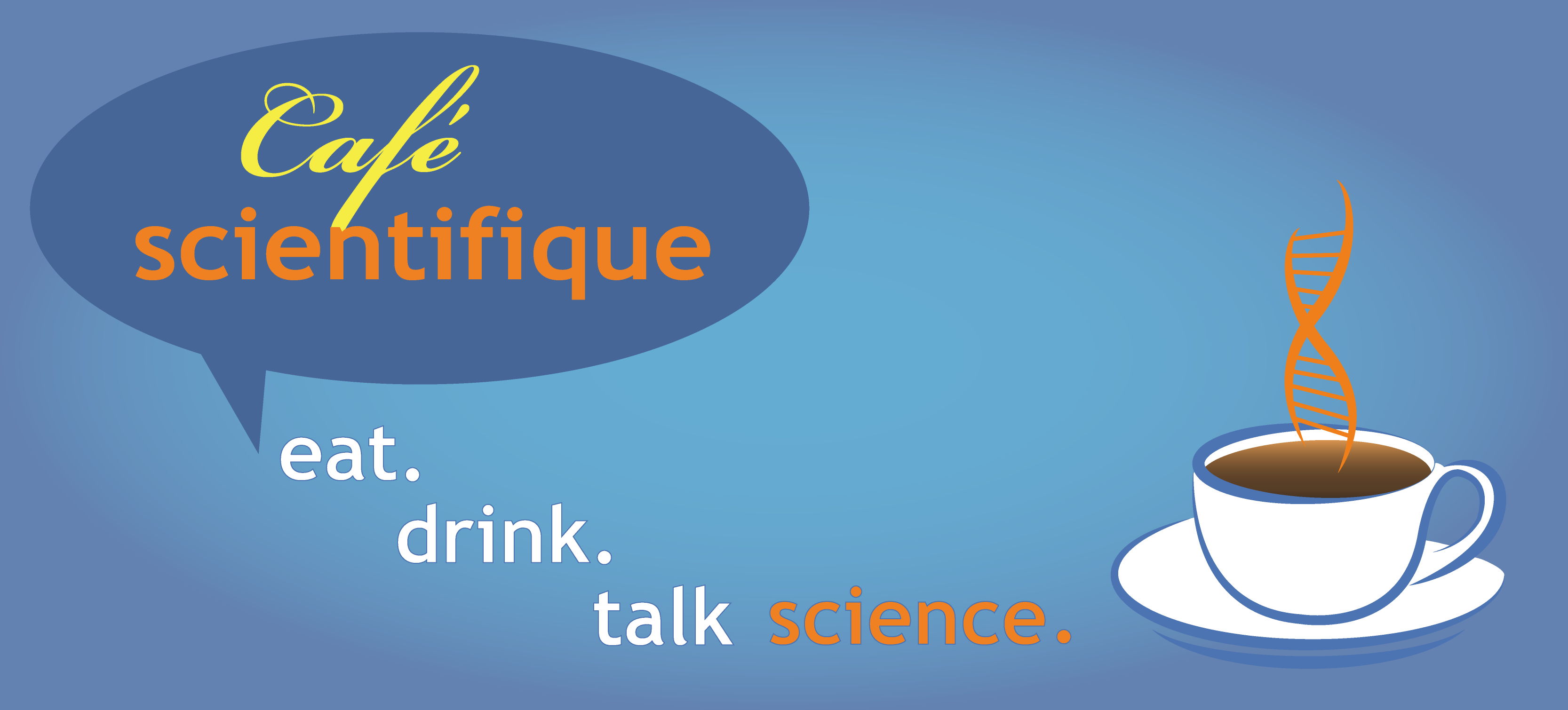 cafe scientifique. eat, drink, talk science.